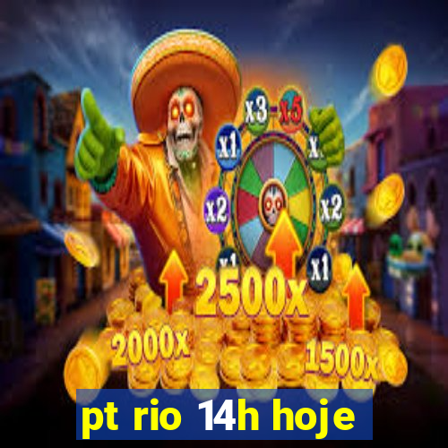 pt rio 14h hoje